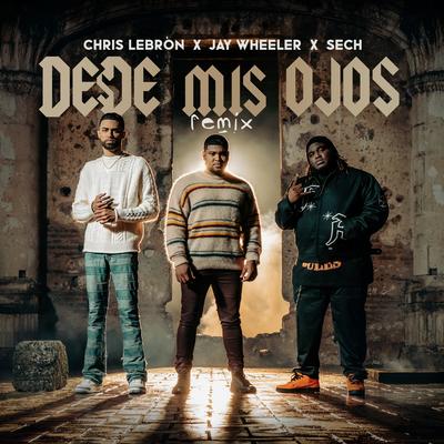 Desde Mis Ojos (Remix) By Chris Lebron, Jay Wheeler, Sech's cover