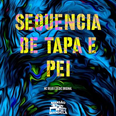 Sequencia de Tapa e Pei By Mc Delux, Dj DJC Original's cover