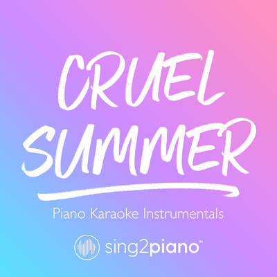 Cruel Summer (Originally Performed by Taylor Swift) (Piano Karaoke Version) By Sing2Piano's cover