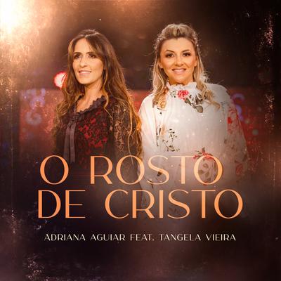 O Rosto de Cristo By Adriana Aguiar, Tangela Vieira's cover