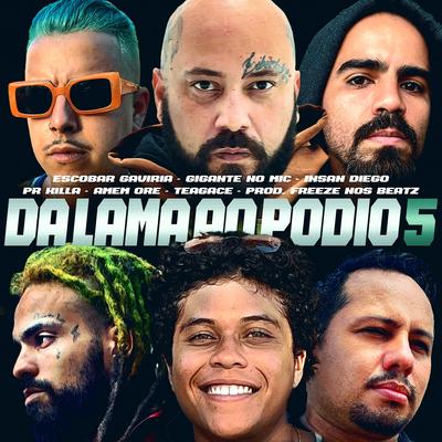 Da Lama ao Pódio 5 By Gigante no Mic, Escobar Gaviria, Insan Diego, Teagacê, Amém Ore, Prkilla's cover