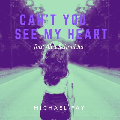 Can't You See My Heart By Michael FAY, Alex Schneider's cover