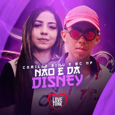 Não É da Disney By Camille Bidu, MC NP's cover