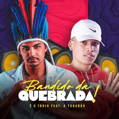 Bandido da Quebrada! (feat. O Tubarão) (feat. O Tubarão) By E O Índio, O Tubarão's cover