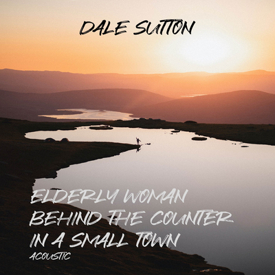 Elderly Woman Behind The Counter In A Small Town (Acoustic) By Dale Sutton's cover