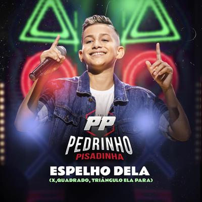 Espelho Dela (X, Quadrado, Triângulo Ela Para) By Pedrinho Pisadinha's cover