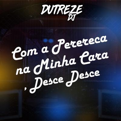 Com a Perereca na Minha Cara, Desce Desce By Dutreze Dj, Mc Mr. Bim's cover