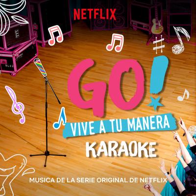 Go! Vive A Tu Manera (Soundtrack from the Netflix Original Series) [Karaoke]'s cover