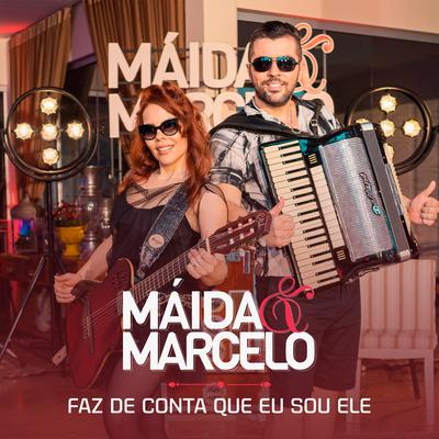 Faz de Conta Que Eu Sou Ele By Maída & Marcelo's cover
