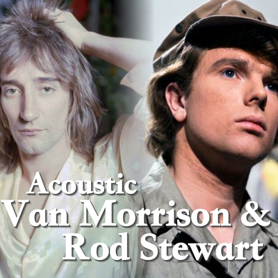 Acoustic Van Morrison & Rod Steward's cover