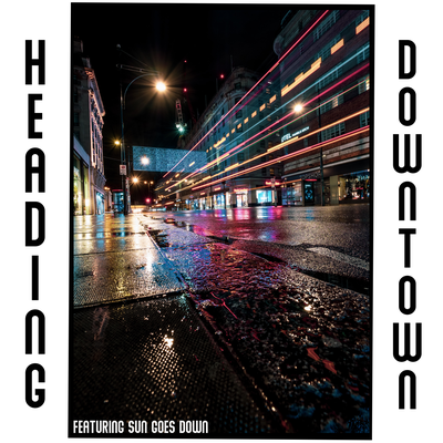 Heading Downtown - Featuring "SUN GOES DOWN"'s cover