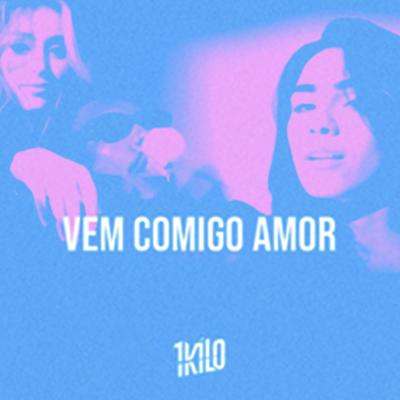 Vem Comigo Amor By 1Kilo's cover