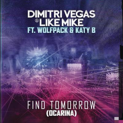 Find Tomorrow (Ocarina) (feat. Wolfpack & Katy B) (Radio Edit) By Dimitri Vegas & Like Mike, Wolfpack, Katy B's cover