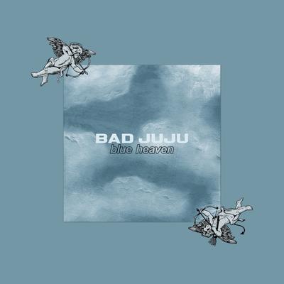 Blue Heaven By Bad Juju's cover