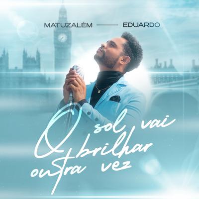O Sol Vai Brilhar Outra Vez By Matuzalém Eduardo Oficial's cover