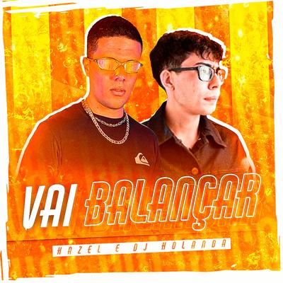 Vai Balançar By Mc Hazel, DJ Holanda's cover