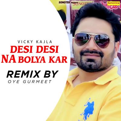Desi Desi Na Bolya Kar (Remix By Oye  Gurmeet)'s cover