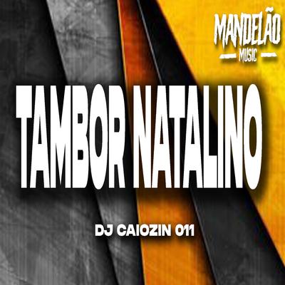 Tambor Natalino (feat. MC JE SP , MC ZERO K) (feat. MC JE SP & MC ZERO K) By Dj Caiozin 011, Mc Jé Sp, Mc Zero K's cover