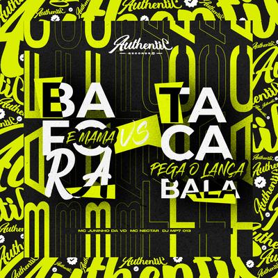 Bafora e Mama Vs Taca Bala Pega o Lança By DJ MP7 013, MC Juninho da VD, MC NECTAR's cover