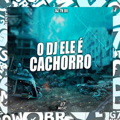 O Dj Ele É Cachorro's cover