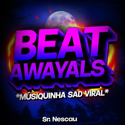 BEAT ALWAYS - Músiquinha Sad Viral By Sr. Nescau, Yeskizi's cover