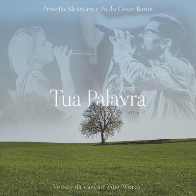 Tua Palavra (Your Words) (feat. Priscilla Alcantara & Rebeca Nemer) By Paulo Cesar Baruk, Priscilla Alcantara, Rebeca Nemer's cover