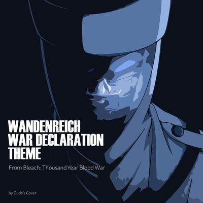 Wandenreich War Declaration Theme (From "Bleach: Thousand Year Blood War") By Dude's Cover's cover