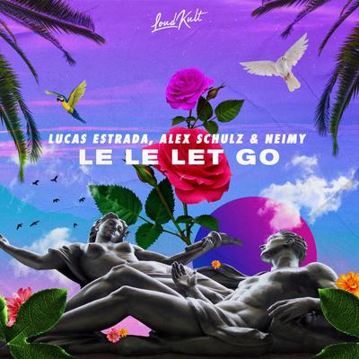Le Le Let Go By Lucas Estrada, Alex Schulz, NEIMY's cover
