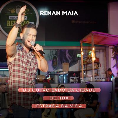 Do Outro Lado da Cidade / Decida / Estrada da Vida (Ao Vivo) By Renan Maia's cover