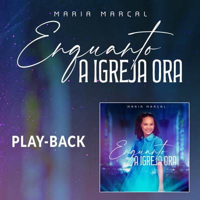 Enquanto a Igreja Ora (Playback) By Maria Marçal's cover