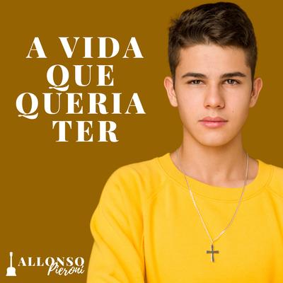 A Vida Que Queria Ter By Allonso Pieroni, Sem Reznha's cover