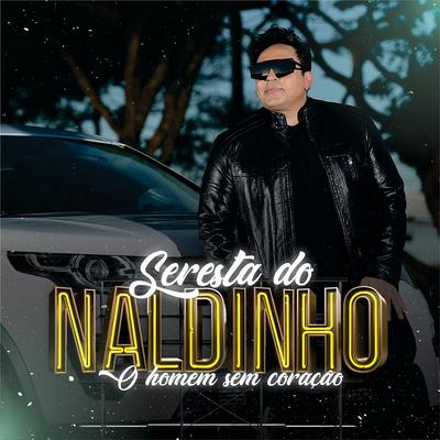 Seresta do Naldinho - O Homem Sem Coração's cover