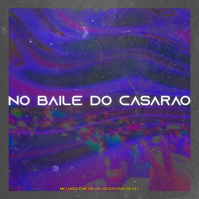 No Baile do Casarao By MC Luiggi, Mc Delux, DJ Gustavo da VS's cover