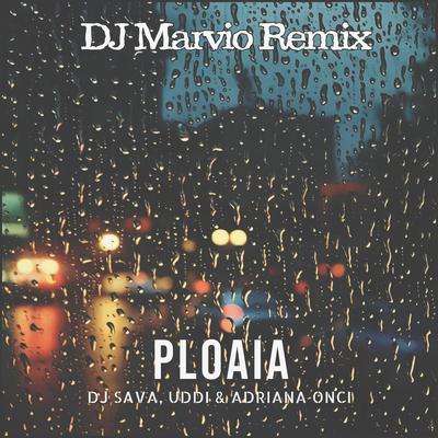 Ploaia (DJ Marvio Remix) By DJ Sava, Uddi, Adriana Onci, DJ Marvio's cover