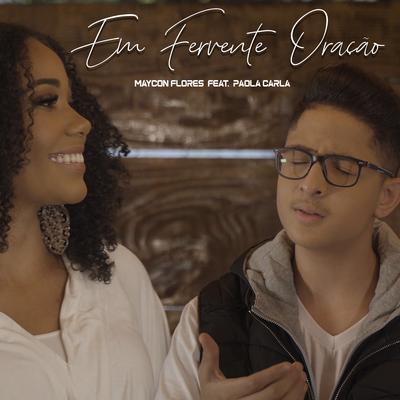 Em Fervente Oração By Maycon Flores, Paola Carla's cover