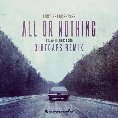 All or Nothing (feat. Axel Ehnström) [Dirtcaps Remix] By Lost Frequencies, Dirtcaps, Axel Ehnström's cover