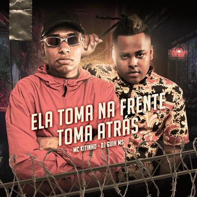 ELA TOMA NA FRENTE, TOMA ATRÁS By DJ Guih MS, Mc Kitinho's cover