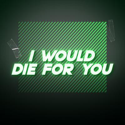 I Would Die for You By Dj Rehan, JW Velly's cover