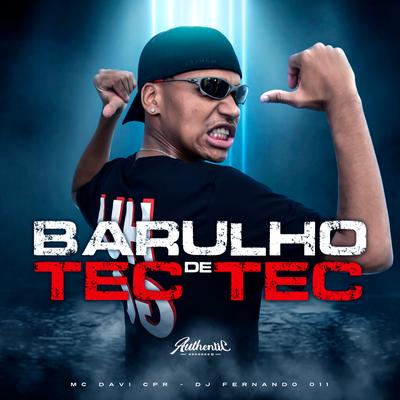 Barulho de Tec Tec By MC Davi CPR, DJ Fernando 011's cover