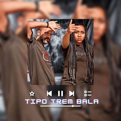 Tipo Trem Bala's cover