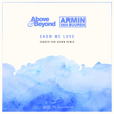 Show Me Love (Sander van Doorn Remix) By Above & Beyond, Armin van Buuren's cover