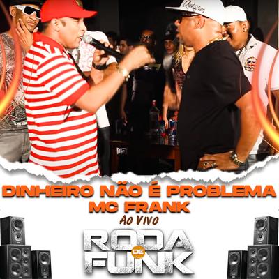 Dinheiro Não É Problema (Ao Vivo Roda de Funk) By Mc Frank's cover