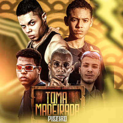 TOMA MADEIRADA PISEIRO By MC PYETRÃO, Inácio Mc, KN NA VOZ, MC Lan, Mc Gw's cover