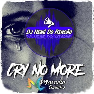 Cry No More (Radio Edit) By Dj Nenê Do Rincão, Marcelo Gaucho's cover