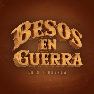 Besos en Guerra By Luis Figueroa's cover