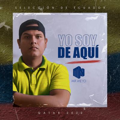 Yo soy de aquí (Selección de Ecuador, Qatar 2022) By Mr Neyo "El Embajador"'s cover