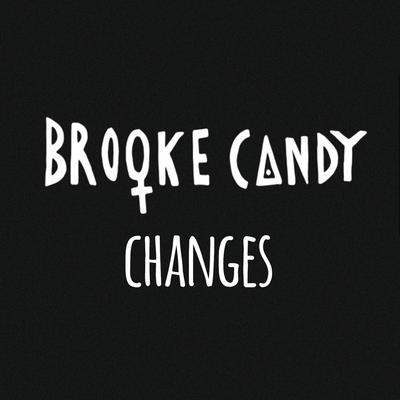 Changes By Brooke Candy's cover