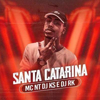 Santa Catarina By MC NT, Dj KS, DJ Rk's cover