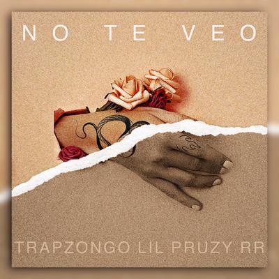 No te veo By Trapzongo, Lil Pruzy, RR's cover