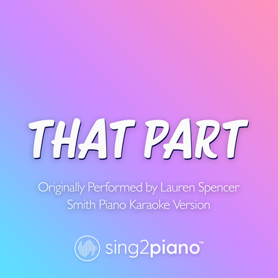 That Part (Originally Performed by Lauren Spencer Smith) (Piano Karaoke Version) By Sing2Piano's cover